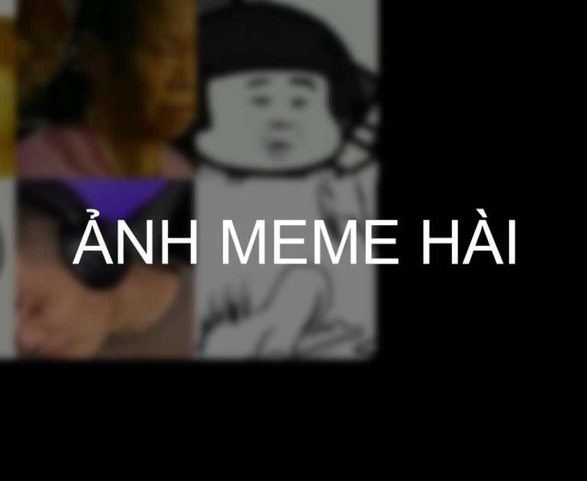 Download 100+ ảnh meme hài hước, hài bựa vui nhộn mới nhất