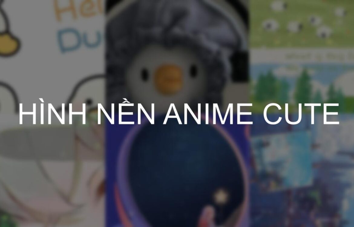 Tổng hợp 599+ hình nền Anime cute, đẹp, ngầu, 4K năm 2025