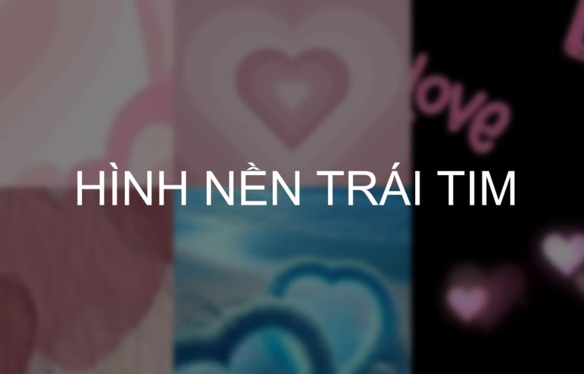 Tải nhanh 550+ hình nền trái tim cute, 3D thịnh hành nhất